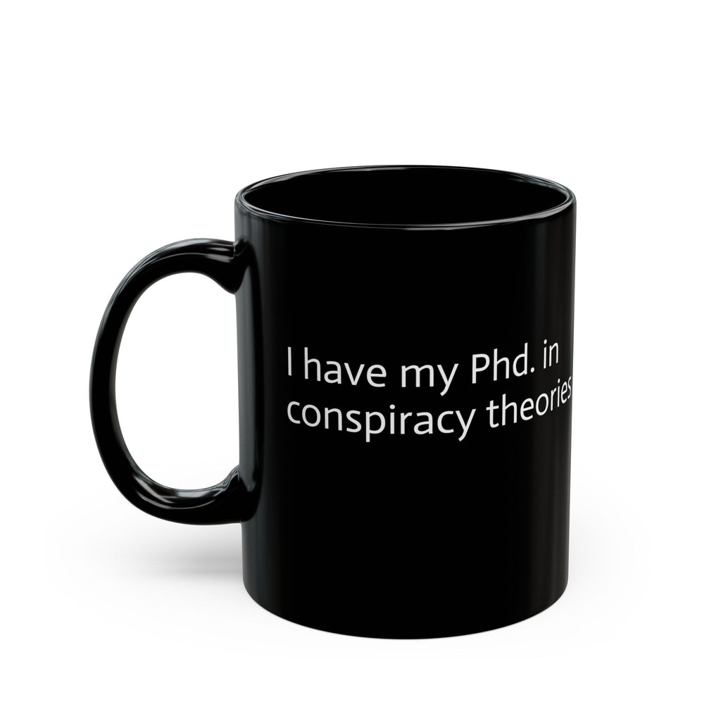 Phd. Conspiracy Theorist Mug - 11oz and 15oz Coffee Cup with Funny Political Design