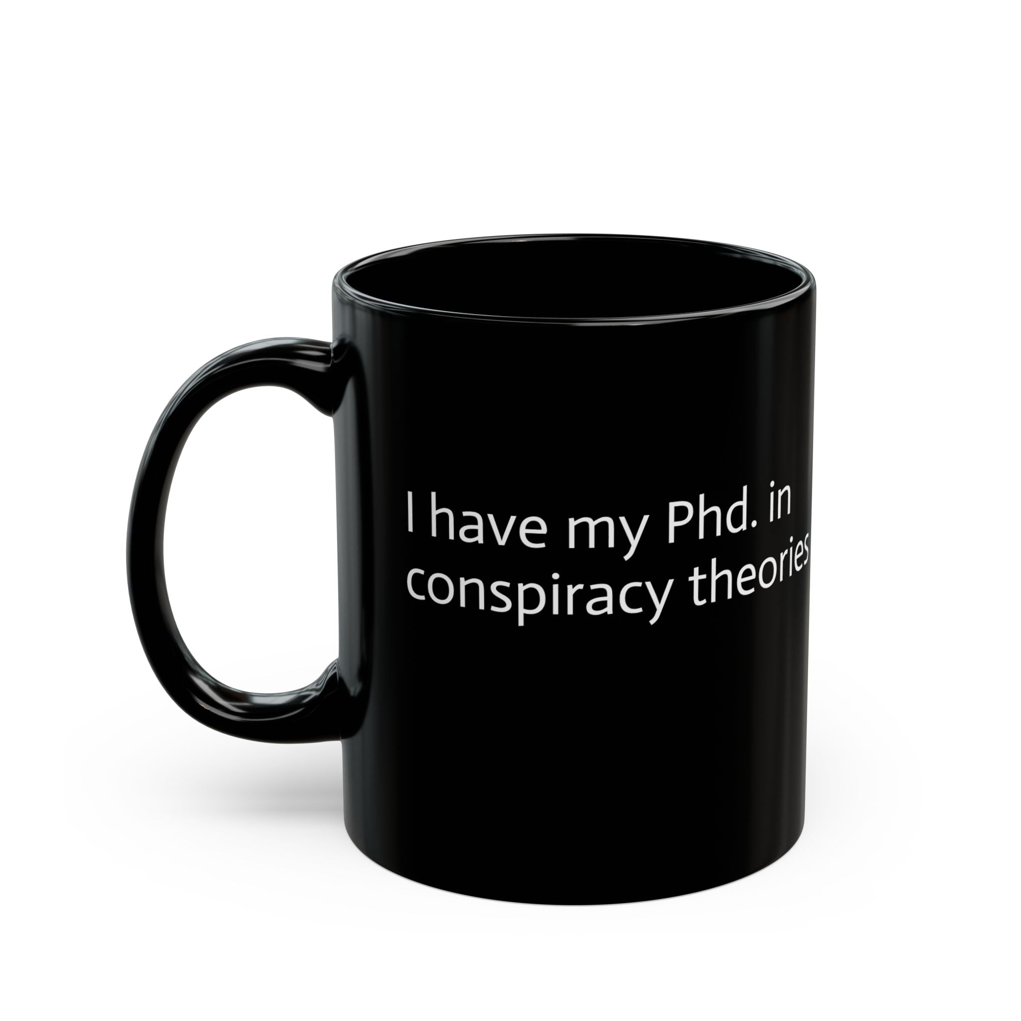 Phd. Conspiracy Theorist Mug - 11oz and 15oz Coffee Cup with Funny Political Design